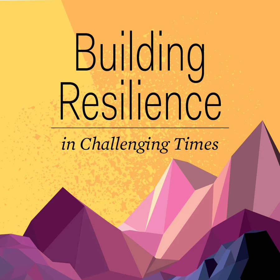 Building Resilience in Challenging Times Course